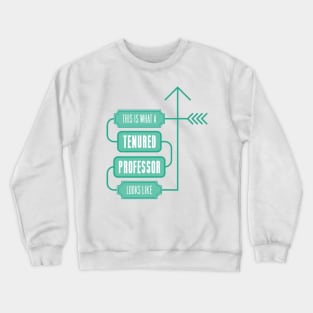 This is What a Tenured Professor Looks Like - GREEN Crewneck Sweatshirt